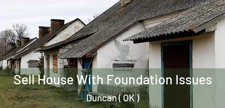 Sell House With Foundation Issues Duncan ( OK )
