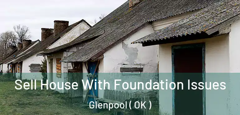 Sell House With Foundation Issues Glenpool ( OK )