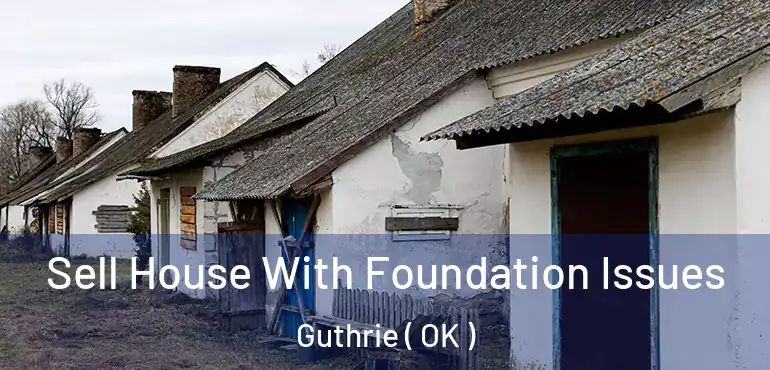 Sell House With Foundation Issues Guthrie ( OK )