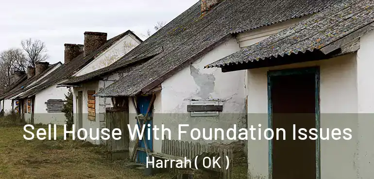 Sell House With Foundation Issues Harrah ( OK )