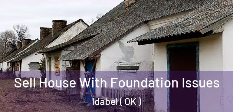 Sell House With Foundation Issues Idabel ( OK )
