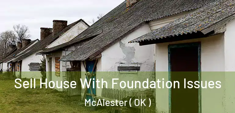  Sell House With Foundation Issues McAlester ( OK )