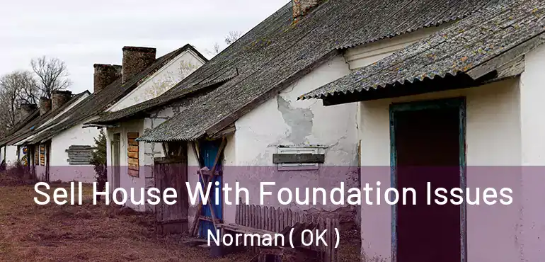  Sell House With Foundation Issues Norman ( OK )
