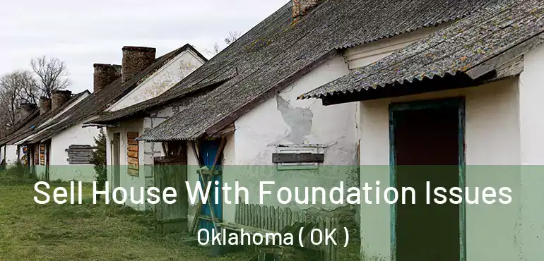 Sell House With Foundation Issues Oklahoma ( OK )