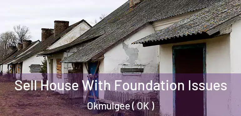 Sell House With Foundation Issues Okmulgee ( OK )