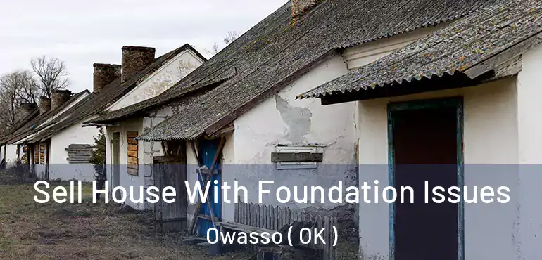 Sell House With Foundation Issues Owasso ( OK )