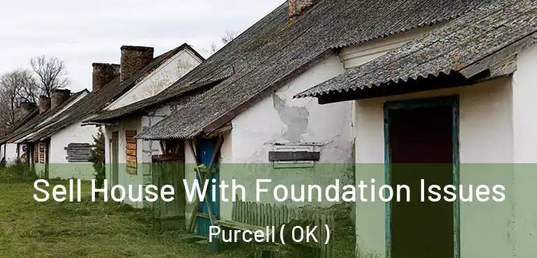 Sell House With Foundation Issues Purcell ( OK )