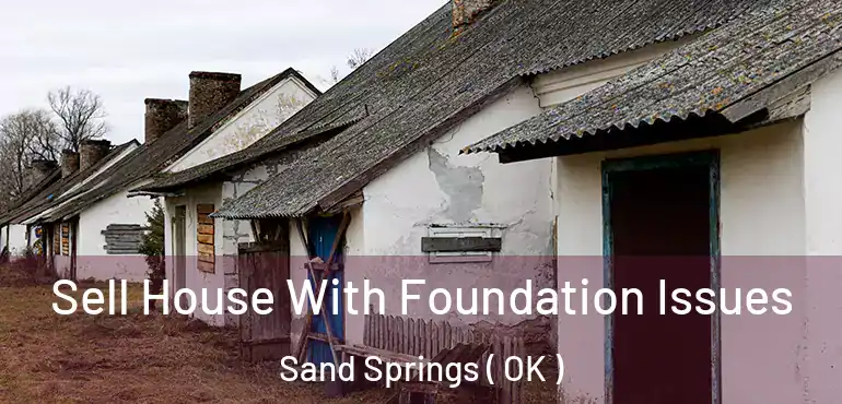 Sell House With Foundation Issues Sand Springs ( OK )