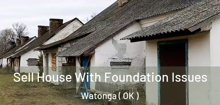 Sell House With Foundation Issues Watonga ( OK )
