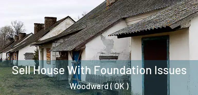 Sell House With Foundation Issues Woodward ( OK )