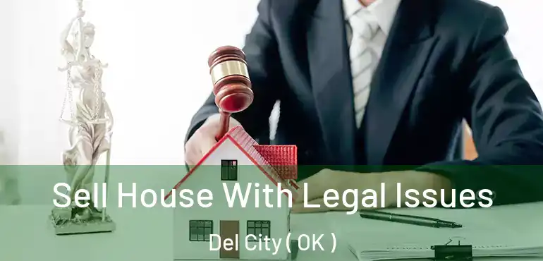 Sell House With Legal Issues Del City ( OK )