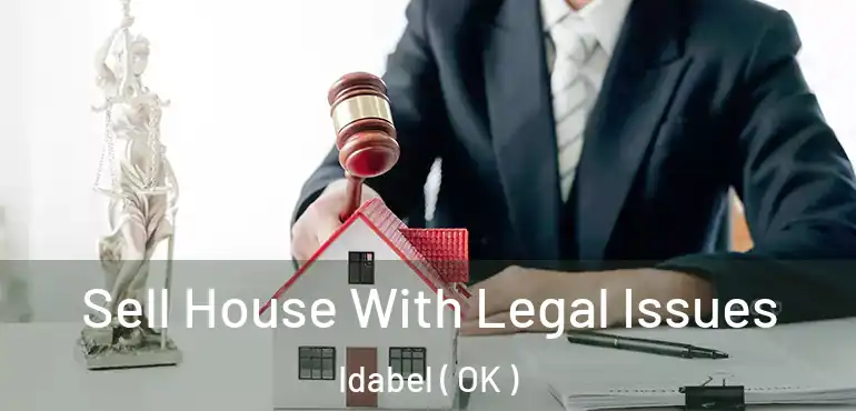 Sell House With Legal Issues Idabel ( OK )