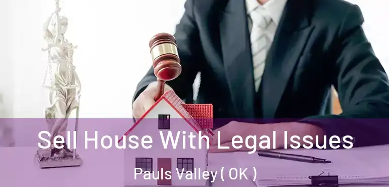 Sell House With Legal Issues Pauls Valley ( OK )