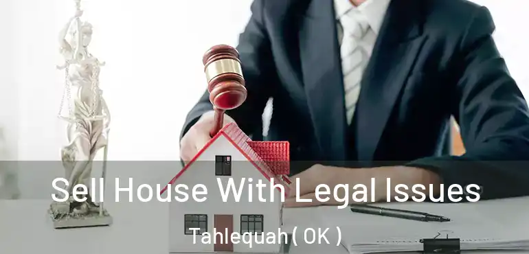  Sell House With Legal Issues Tahlequah ( OK )