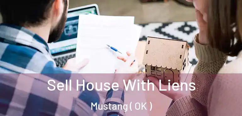 Sell House With Liens Mustang ( OK )