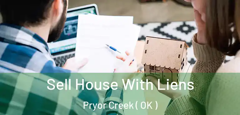 Sell House With Liens Pryor Creek ( OK )