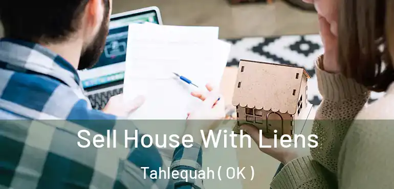 Sell House With Liens Tahlequah ( OK )