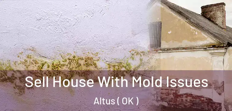 Sell House With Mold Issues Altus ( OK )