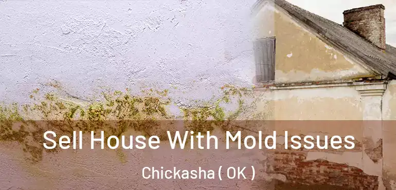 Sell House With Mold Issues Chickasha ( OK )