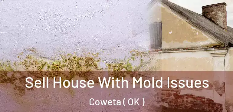 Sell House With Mold Issues Coweta ( OK )
