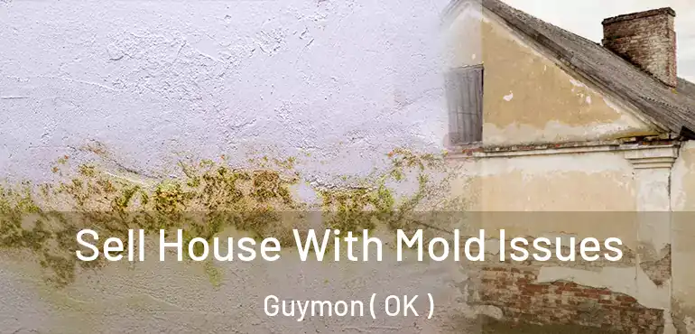 Sell House With Mold Issues Guymon ( OK )