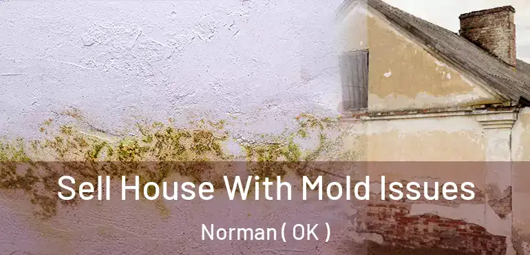  Sell House With Mold Issues Norman ( OK )