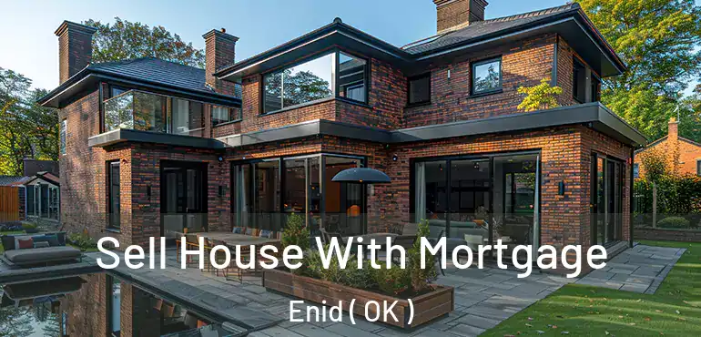 Sell House With Mortgage Enid ( OK )