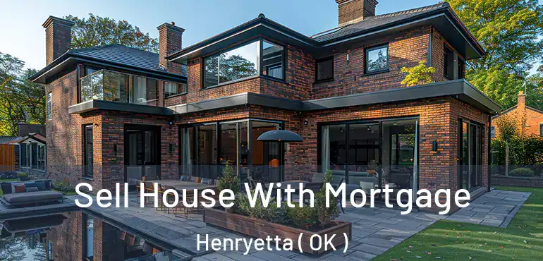 Sell House With Mortgage Henryetta ( OK )