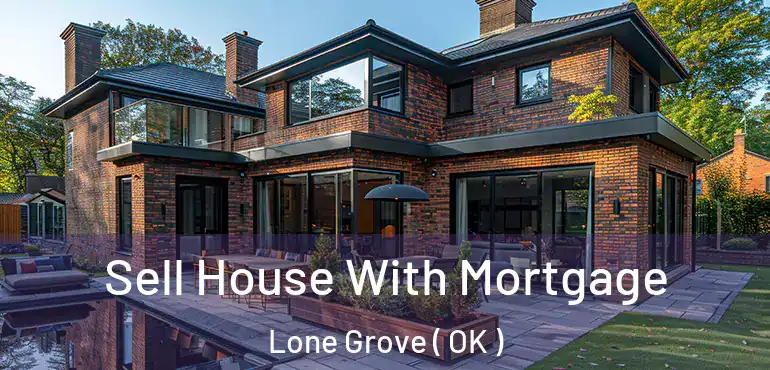 Sell House With Mortgage Lone Grove ( OK )