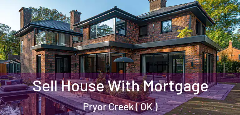  Sell House With Mortgage Pryor Creek ( OK )