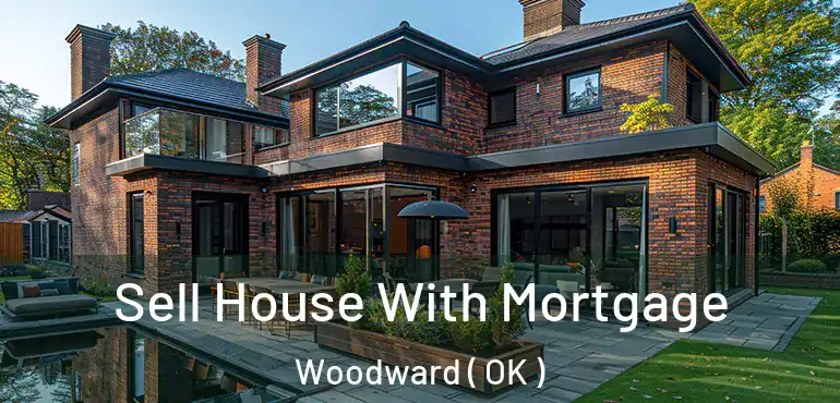  Sell House With Mortgage Woodward ( OK )