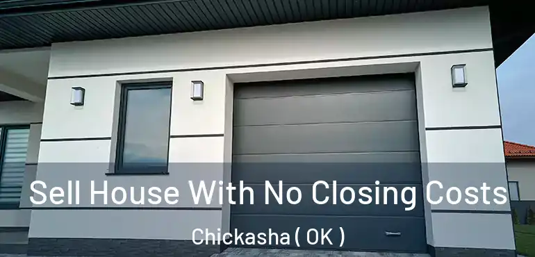 Sell House With No Closing Costs Chickasha ( OK )