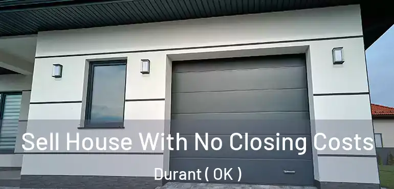 Sell House With No Closing Costs Durant ( OK )