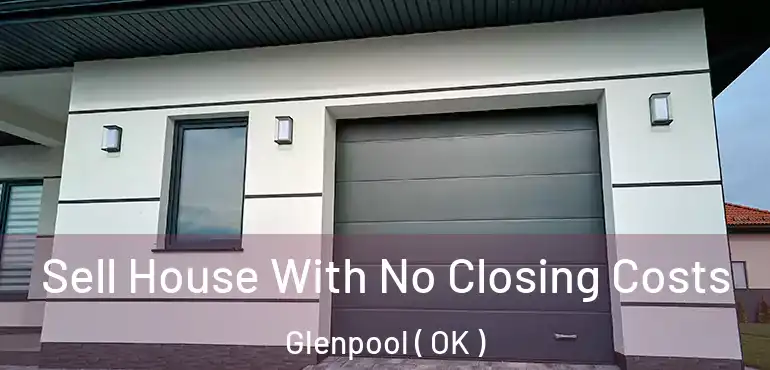 Sell House With No Closing Costs Glenpool ( OK )