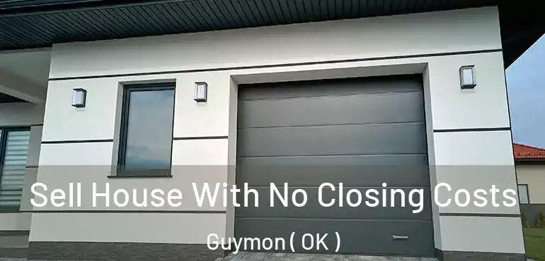 Sell House With No Closing Costs Guymon ( OK )