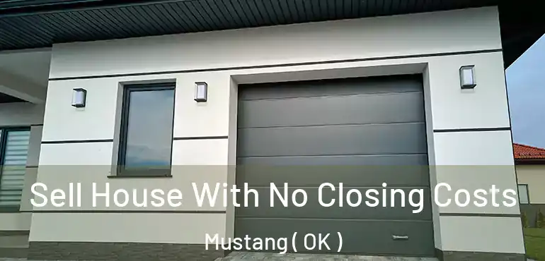 Sell House With No Closing Costs Mustang ( OK )