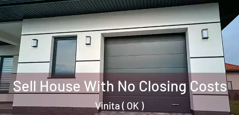 Sell House With No Closing Costs Vinita ( OK )