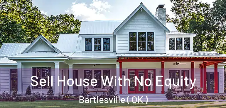  Sell House With No Equity Bartlesville ( OK )