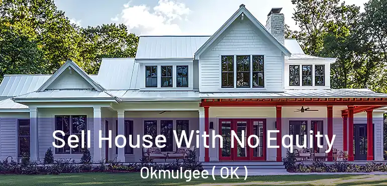  Sell House With No Equity Okmulgee ( OK )