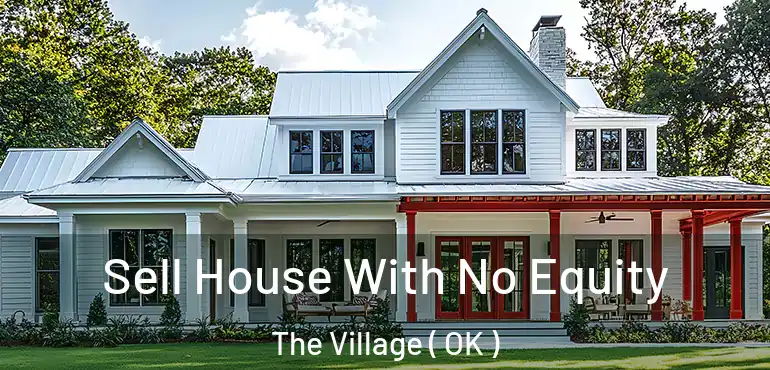  Sell House With No Equity The Village ( OK )