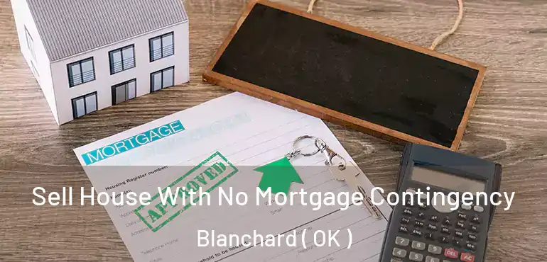  Sell House With No Mortgage Contingency Blanchard ( OK )