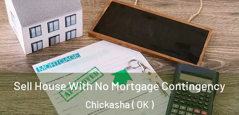 Sell House With No Mortgage Contingency Chickasha ( OK )