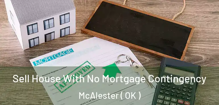  Sell House With No Mortgage Contingency McAlester ( OK )
