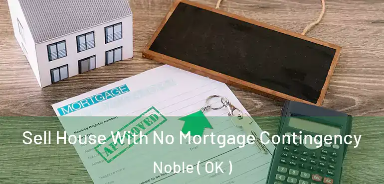 Sell House With No Mortgage Contingency Noble ( OK )
