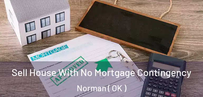 Sell House With No Mortgage Contingency Norman ( OK )