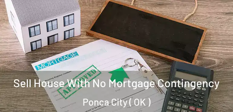 Sell House With No Mortgage Contingency Ponca City ( OK )