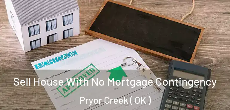 Sell House With No Mortgage Contingency Pryor Creek ( OK )