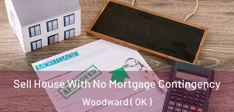 Sell House With No Mortgage Contingency Woodward ( OK )