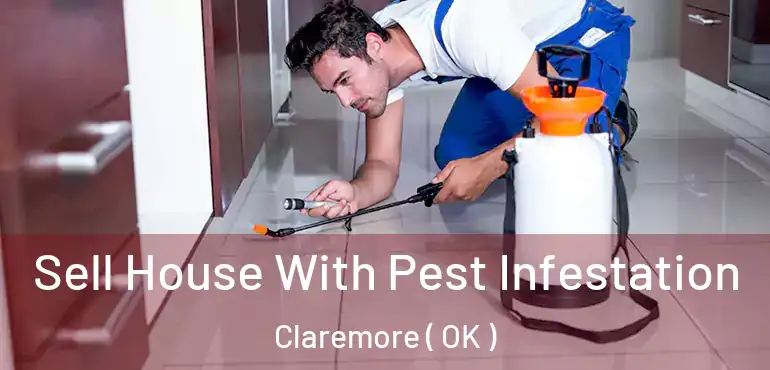 Sell House With Pest Infestation Claremore ( OK )