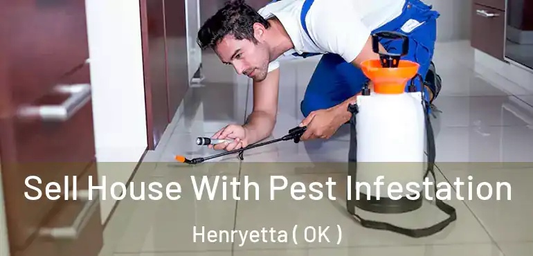 Sell House With Pest Infestation Henryetta ( OK )